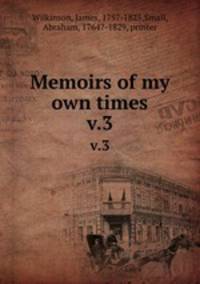 Memoirs of my own times. v.3