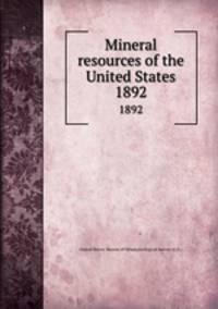 Mineral resources of the United States. 1892