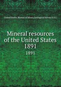 Mineral resources of the United States. 1891