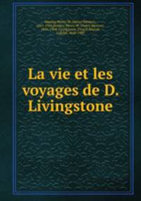 La vie et les voyages de D. Livingstone