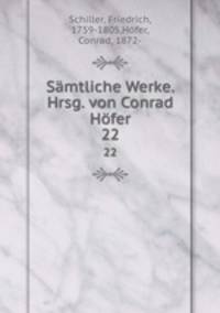 Smtliche Werke. Hrsg. von Conrad Hfer. 22