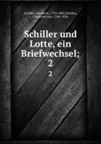 Schiller und Lotte, ein Briefwechsel;. 2