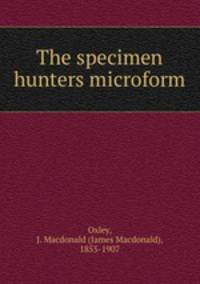 The specimen hunters microform