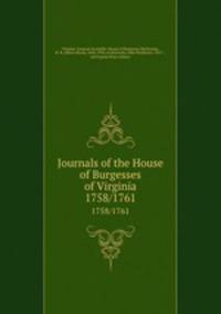 Journals of the House of Burgesses of Virginia. 1758/1761