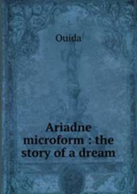 Ariadne microform : the story of a dream