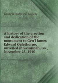 A history of the erection and dedication of the monument to Gen