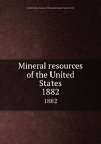 Mineral resources of the United States. 1882