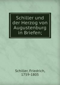 Schiller und der Herzog von Augustenburg in Briefen;