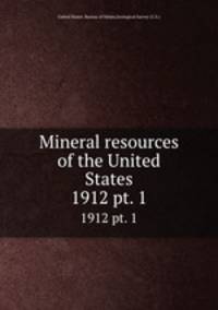 Mineral resources of the United States. 1912 pt. 1