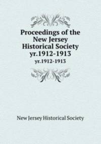 Proceedings of the New Jersey Historical Society. yr.1912-1913