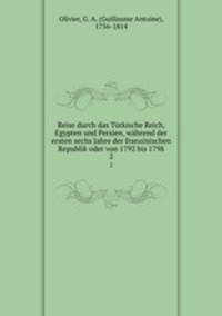 Reise durch das Turkische Reich, Egypten und Persien, wahrend der ersten sechs Jahre der franzosischen Republik oder von 1792 bis 1798