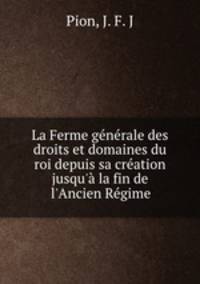La Ferme generale des droits et domaines du roi depuis sa creation jusqu
