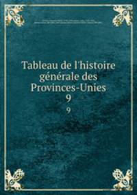 Tableau de l`histoire gnrale des Provinces-Unies. 9