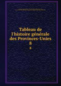 Tableau de l`histoire gnrale des Provinces-Unies. 8