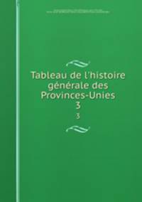 Tableau de l`histoire gnrale des Provinces-Unies. 3