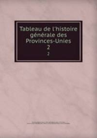 Tableau de l`histoire gnrale des Provinces-Unies. 2
