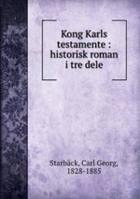Kong Karls testamente : historisk roman i tre dele