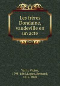 Les freres Dondaine, vaudeville en un acte