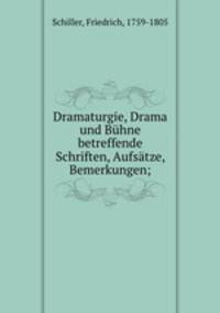 Dramaturgie, Drama und Buhne betreffende Schriften, Aufsatze, Bemerkungen;