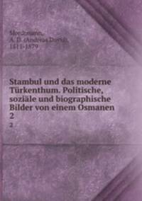 Stambul und das moderne Trkenthum. Politische, sozile und biographische Bilder von einem Osmanen. 2