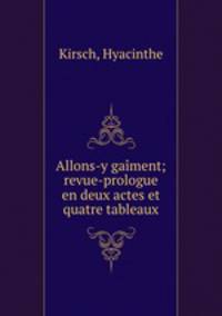 Allons-y gaiment; revue-prologue en deux actes et quatre tableaux