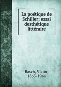 La potique de Schiller; essai desthtique littraire