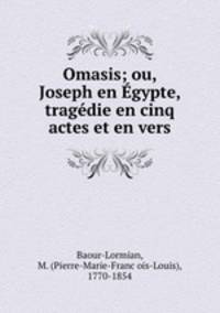 Omasis; ou, Joseph en Egypte, tragedie en cinq actes et en vers