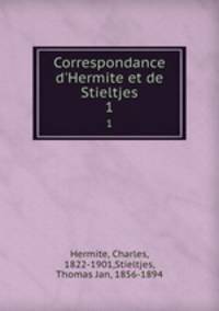 Correspondance d`Hermite et de Stieltjes. 1
