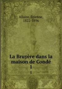 La Bruyre dans la maison de Cond. 1
