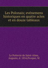 Les Polonais; evenemens historiques en quatre actes et en douze tableaux