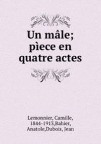 Un male; piece en quatre actes