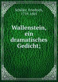 Wallenstein, ein dramatisches Gedicht;