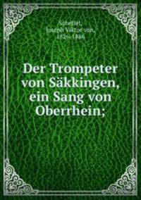 Der Trompeter von Sakkingen, ein Sang von Oberrhein;
