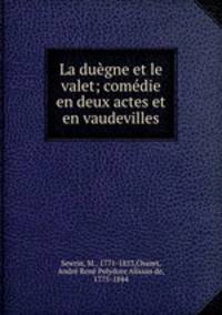 La duegne et le valet; comedie en deux actes et en vaudevilles