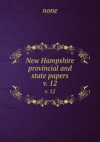 New Hampshire provincial and state papers. v. 12