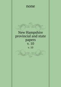 New Hampshire provincial and state papers. v. 10