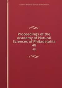 Proceedings of the Academy of Natural Sciences of Philadelphia. 48