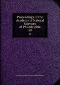 Proceedings of the Academy of Natural Sciences of Philadelphia. 50