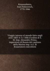 Viaggio intorno al mondo fatto negli anni 1803-4-5 e 1806 d