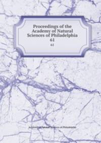 Proceedings of the Academy of Natural Sciences of Philadelphia. 61