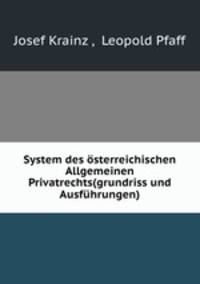 System des osterreichischen Allgemeinen Privatrechts(grundriss und Ausfuhrungen)