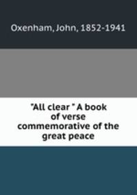 "All clear " A book of verse commemorative of the great peace