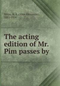 The acting edition of Mr. Pim passes by