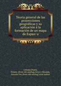 Teoria general de las proyecciones geogra?ficas y su aplicacio?n a? la formacio?n de un mapa de Espan?a