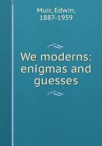 We moderns: enigmas and guesses