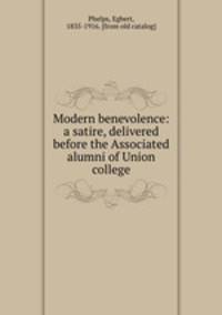 Modern benevolence: a satire, delivered before the Associated alumni of Union college