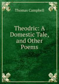 Theodric: A Domestic Tale, and Other Poems