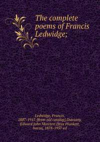 The complete poems of Francis Ledwidge;