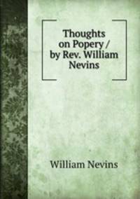 Thoughts on Popery / by Rev. William Nevins