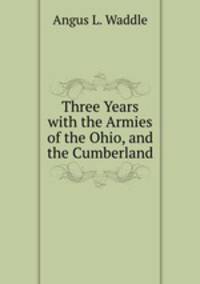 Three Years with the Armies of the Ohio, and the Cumberland